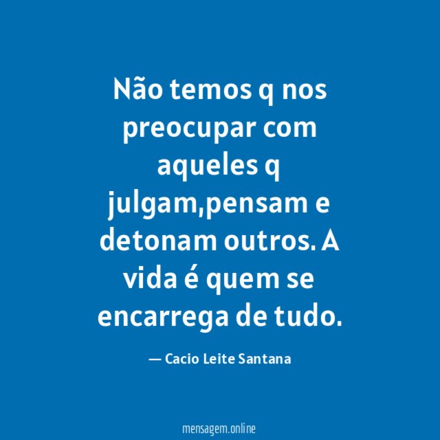 Não temos q nos preocupar com aqueles q julgam