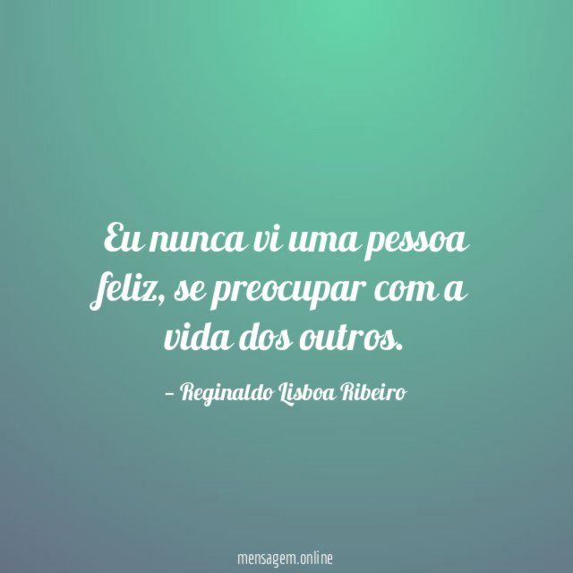Eu nunca vi uma pessoa feliz