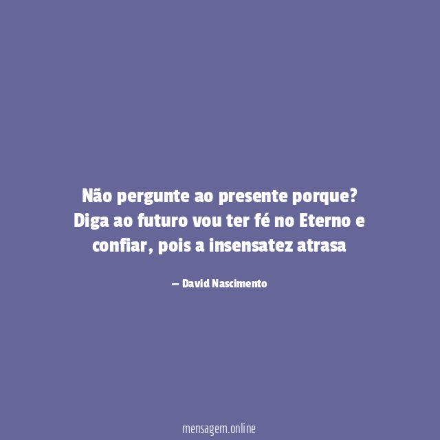 Não pergunte ao presente porque