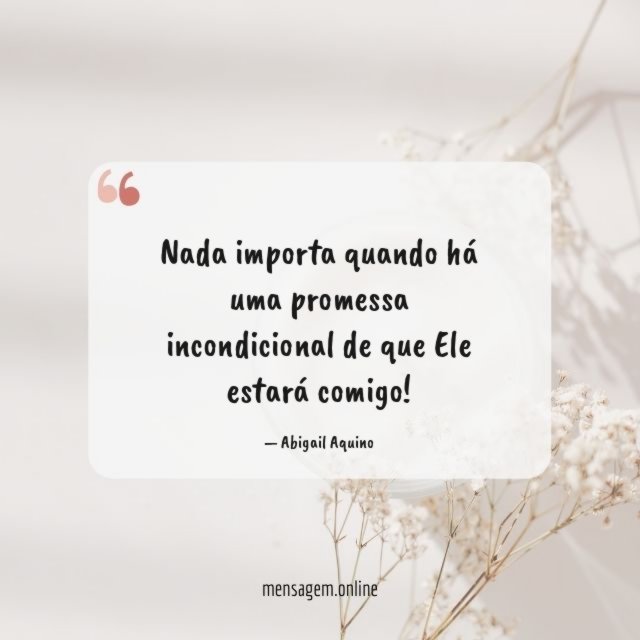 Nada importa quando há uma promessa incondicional de que Ele estará comigo