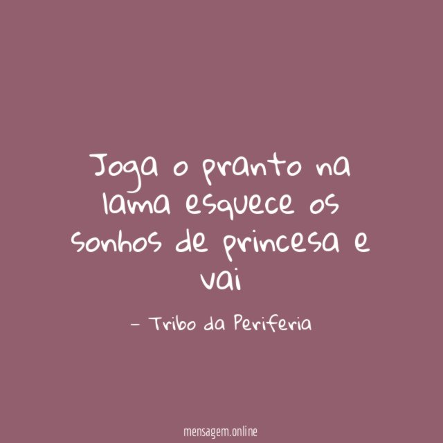 Joga o pranto na lama esquece os sonhos de princesa e vai