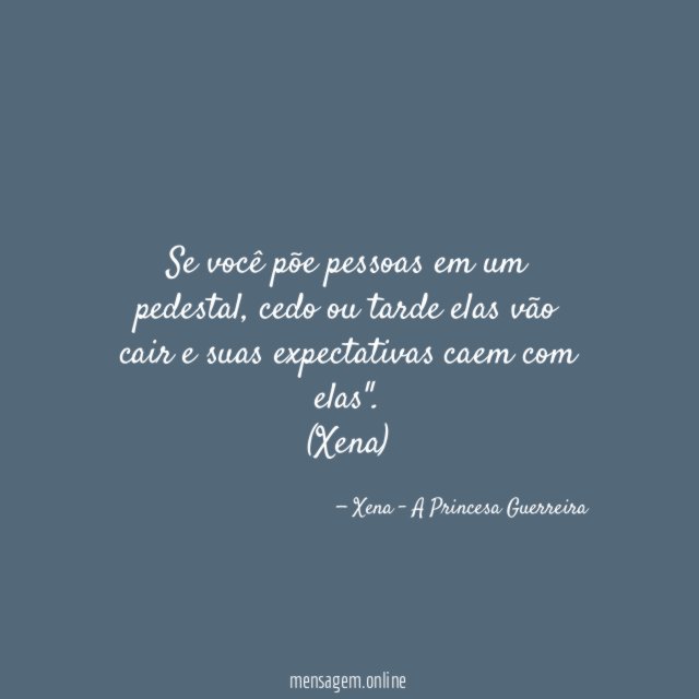 "Se você põe pessoas em um pedestal, cedo ou tarde elas vão cair e suas expectativas caem com elas".