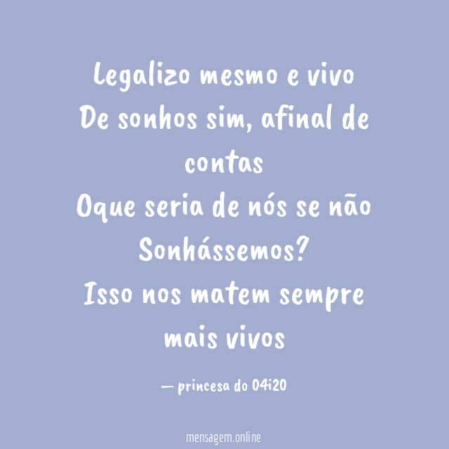 Legalizo mesmo e vivo De sonhos sim