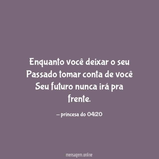 Enquanto você deixar o seu Passado tomar conta de