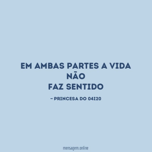 Em ambas partes a vida não Faz sentido