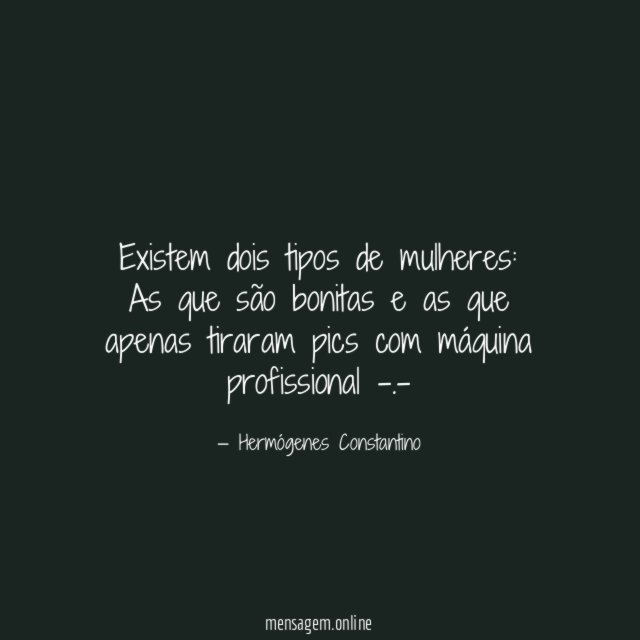 Existem dois tipos de mulheres: