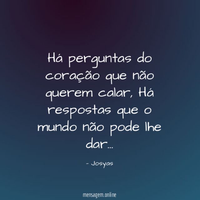 Há perguntas do coração que não querem calar