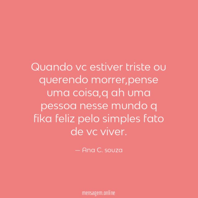 Quando vc estiver triste ou querendo morrer