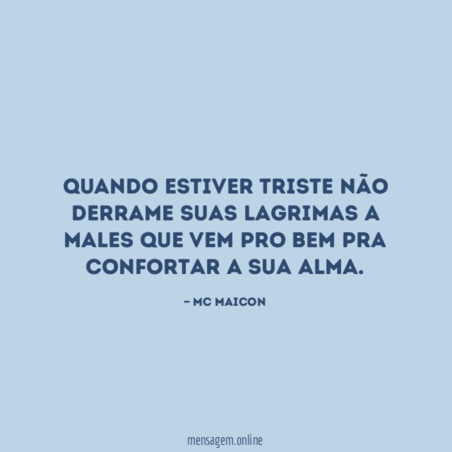 Quando estiver triste não derrame suas lagrimas a
