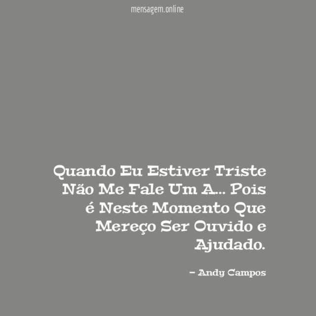 Quando Eu Estiver Triste Não Me Fale Um A