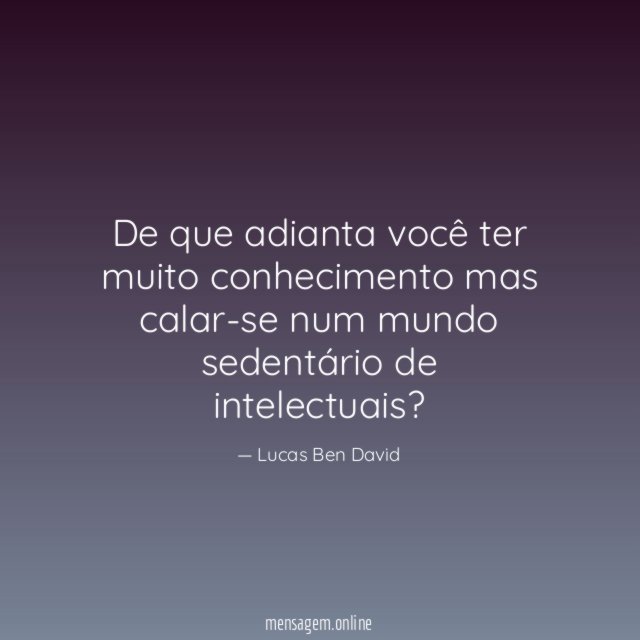 De que adianta você ter muito conhecimento mas
