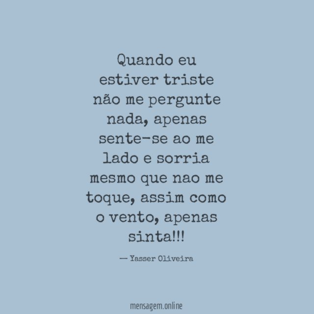 Quando eu estiver triste não me pergunte nada