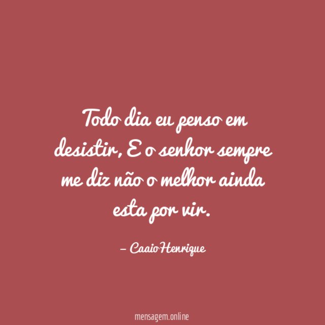 Todo dia eu penso em desistir