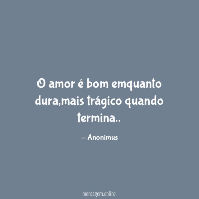 O amor é bom emquanto dura