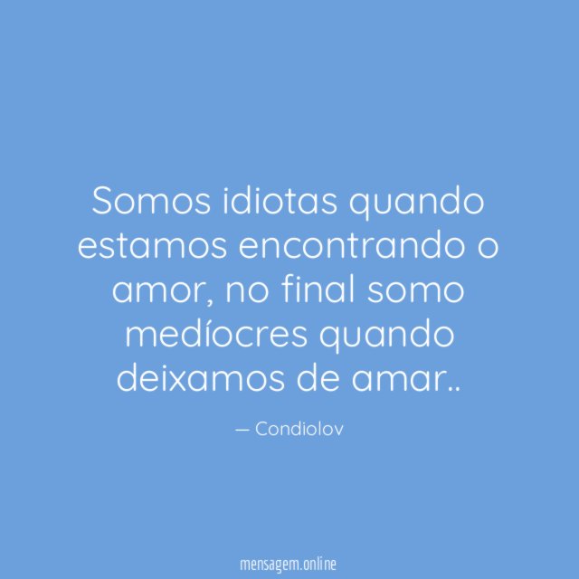 Somos idiotas quando estamos encontrando o amor