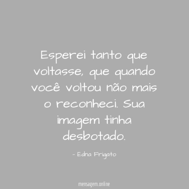 Esperei tanto que voltasse