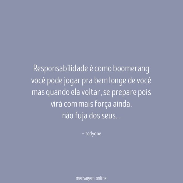 Responsabilidade é como boomerang você pode jogar pra