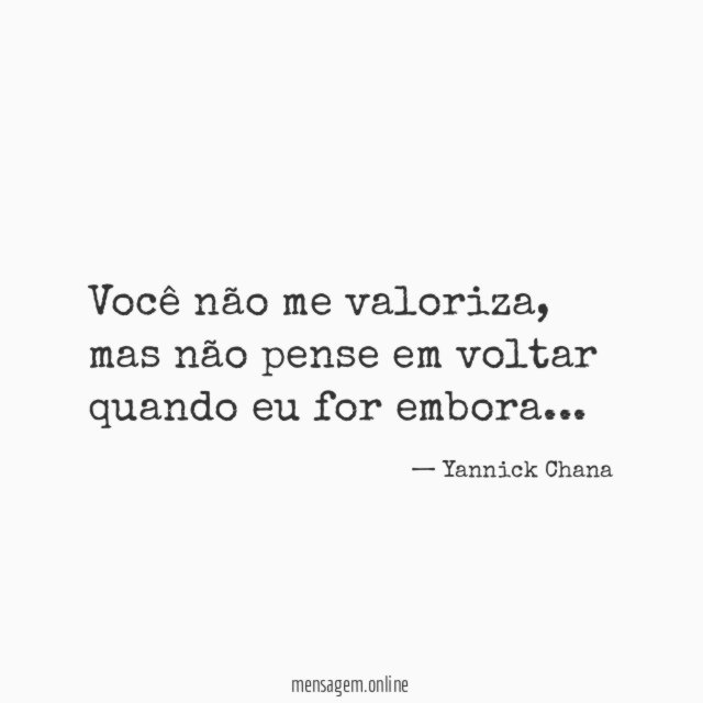 Você não me valoriza