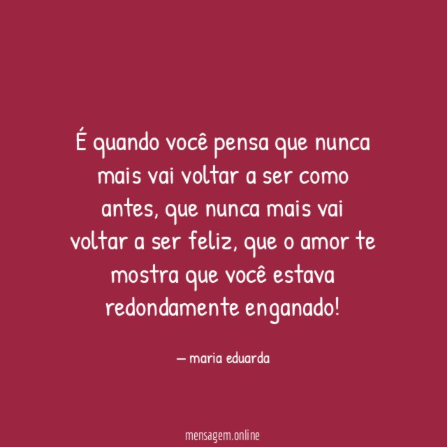 É quando você pensa que nunca mais vai voltar a ser como antes