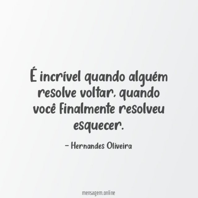 É incrível quando alguém resolve voltar