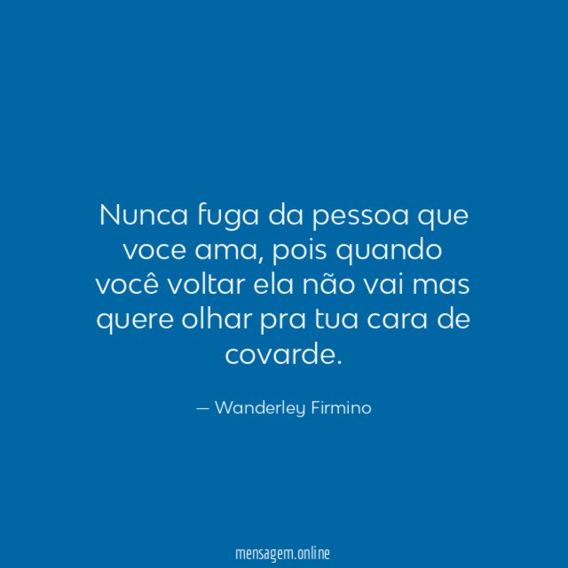 Nunca fuga da pessoa que voce ama