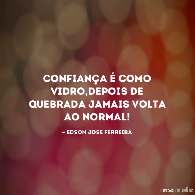 confiança é como vidro