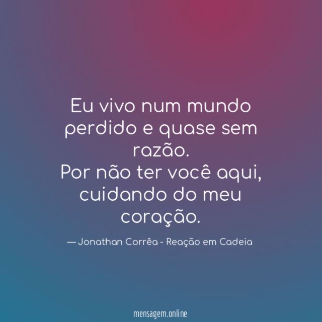 Eu vivo num mundo perdido e quase sem razão