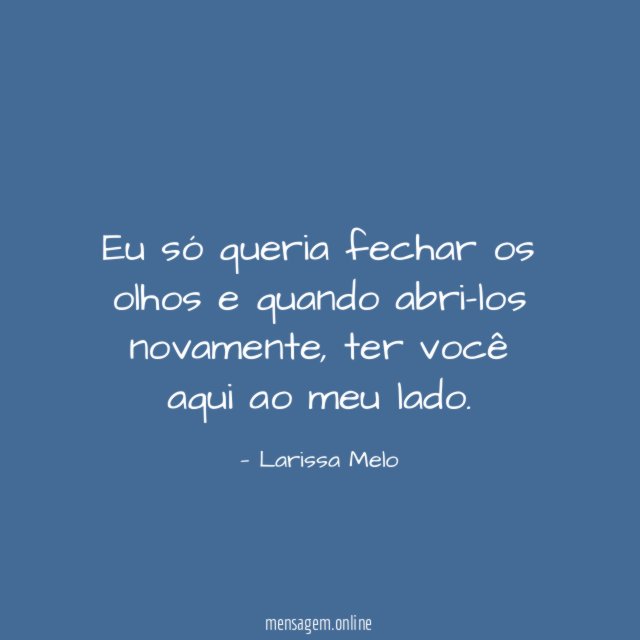 Eu só queria fechar os olhos e quando abri-los novamente