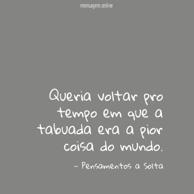 Queria voltar pro tempo em que a tabuada