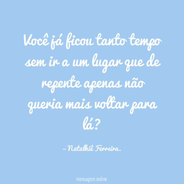 Você já ficou tanto tempo sem ir a