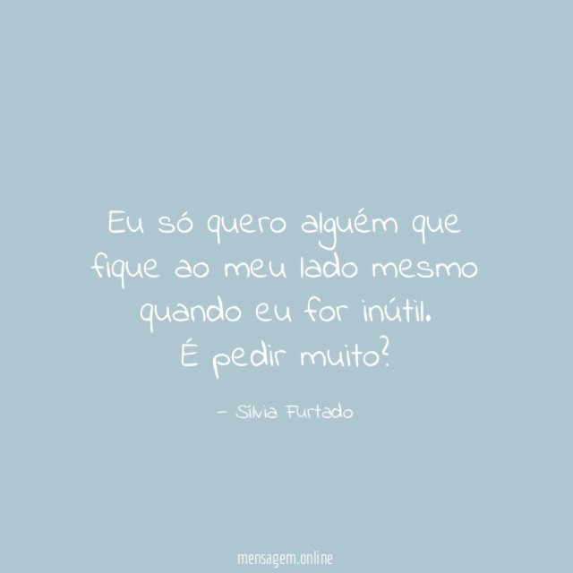 Eu só quero alguém que fique ao meu