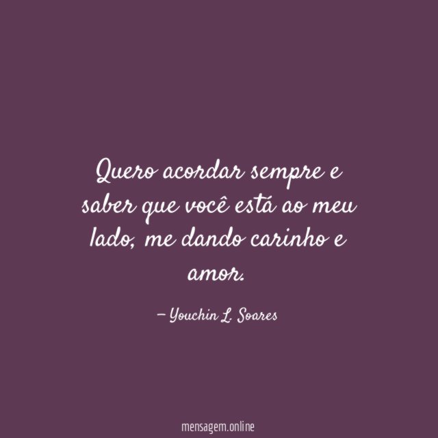 Quero acordar sempre e saber que você está ao meu lado