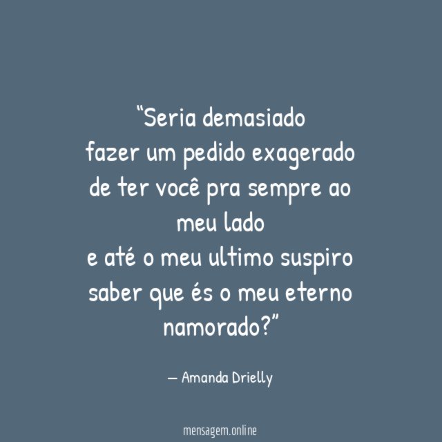 Seria demasiado fazer um pedido exagerado de ter você pra