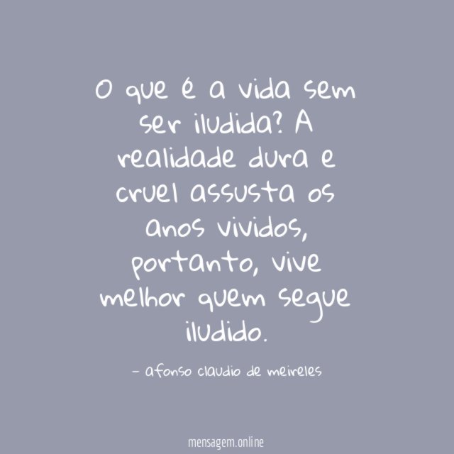 O que é a vida sem ser iludida