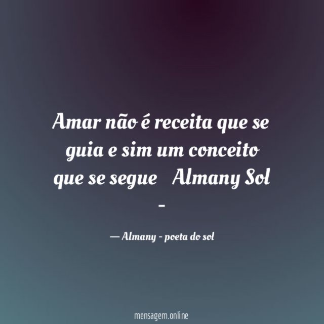 Amar não é receita que se guia e sim um conceito que se segue…