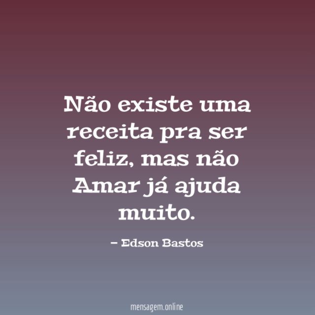 Não existe uma receita pra ser feliz