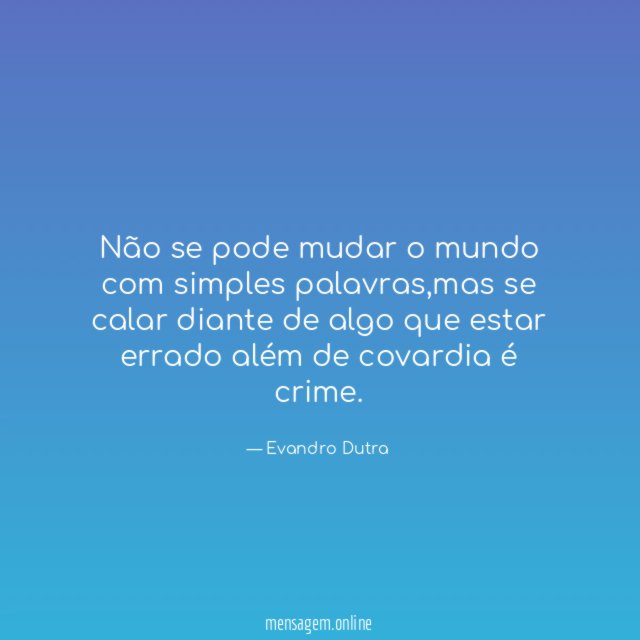 Não se pode mudar o mundo com simples palavras
