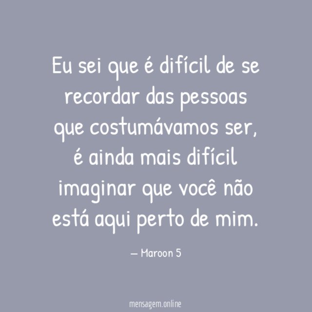 Eu sei que é difícil de se recordar