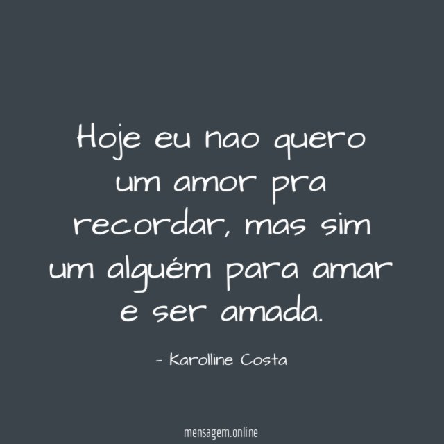 Hoje eu nao quero um amor pra recordar