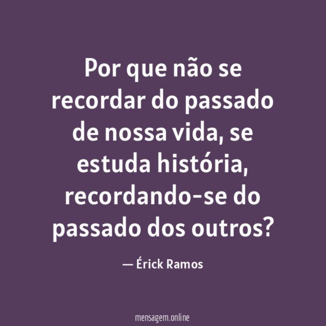 Por que não se recordar do passado de nossa vida
