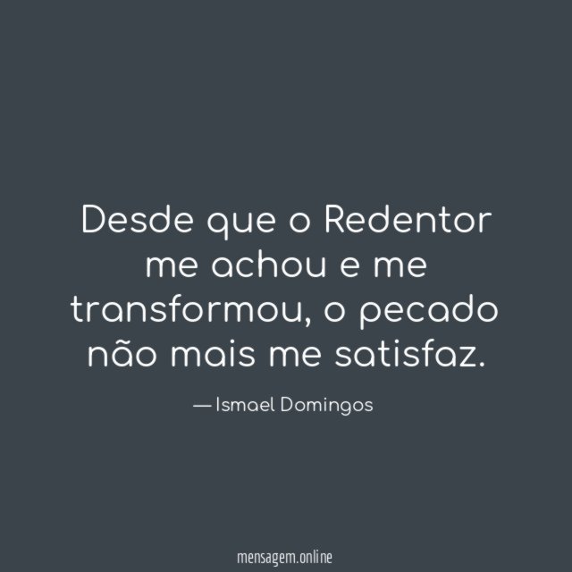 Desde que o Redentor me achou e me transformou