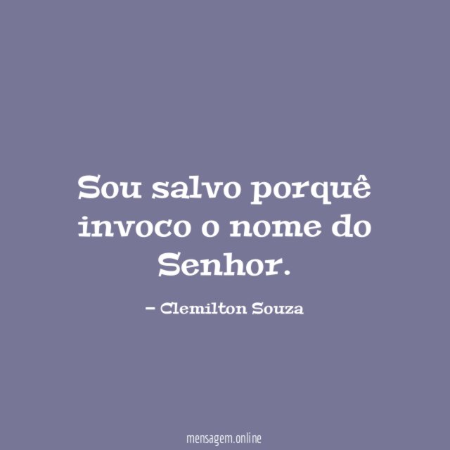 Sou salvo porquê invoco o nome do Senhor