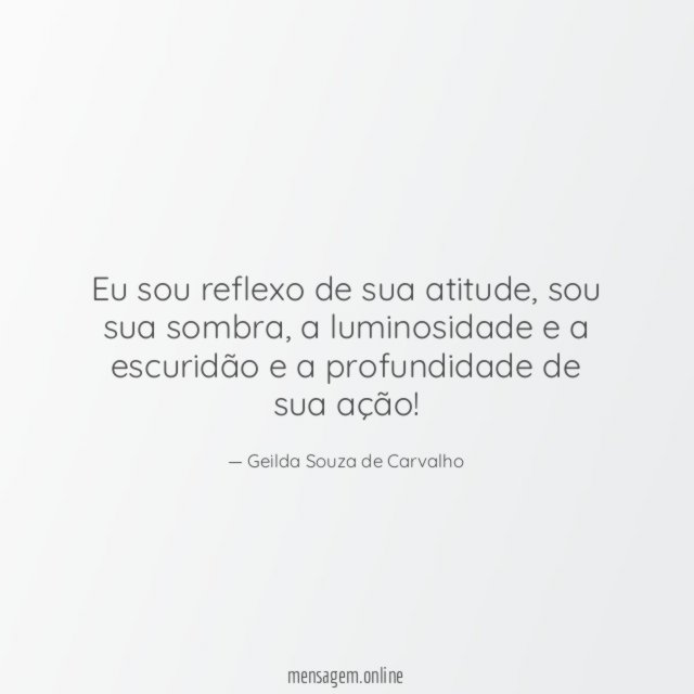 Eu sou reflexo de sua atitude