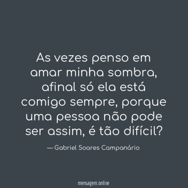 As vezes penso em amar minha sombra