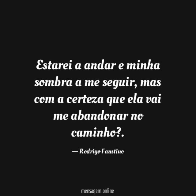 Estarei a andar e minha sombra a me seguir