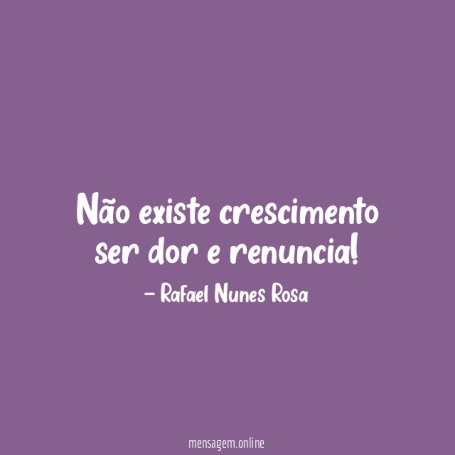 Não existe crescimento ser dor e renuncia