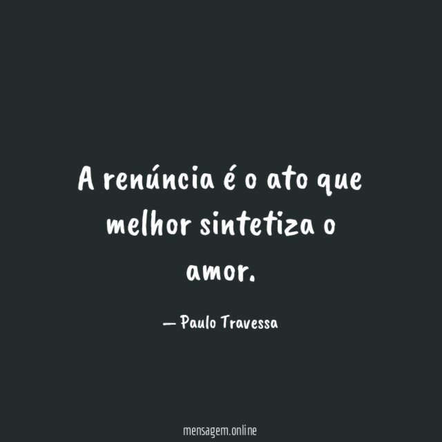A renúncia é o ato que melhor sintetiza o amor