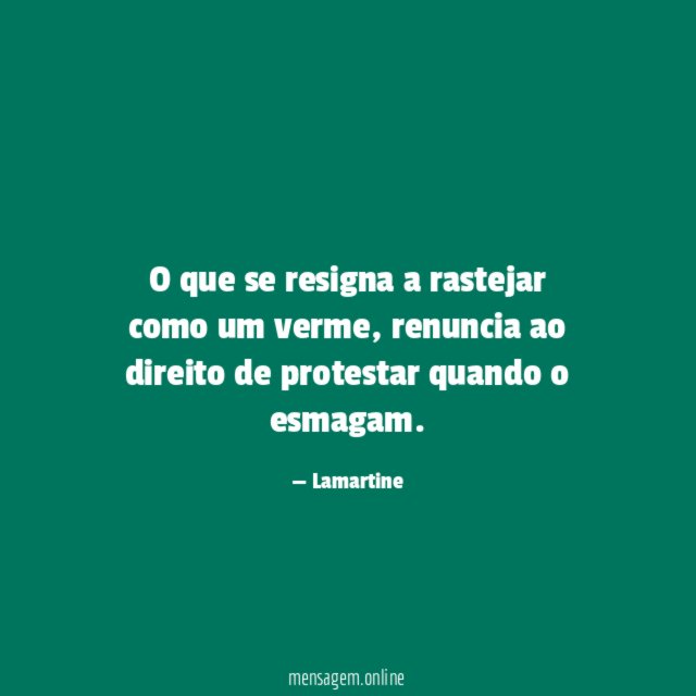 O que se resigna a rastejar como um verme