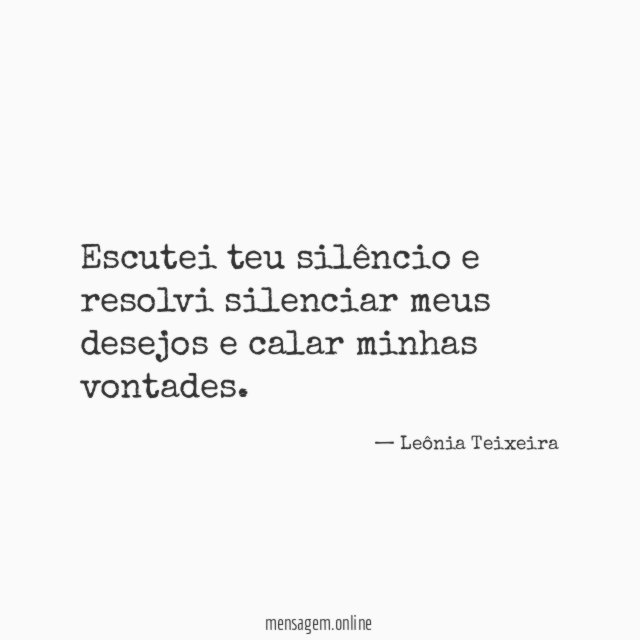 Escutei teu silêncio e resolvi silenciar meus desejos
