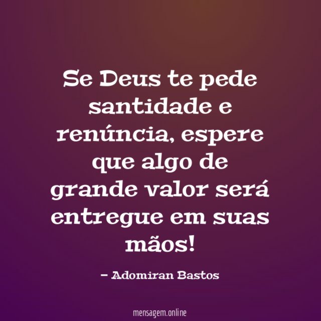 Se Deus te pede santidade e renúncia
